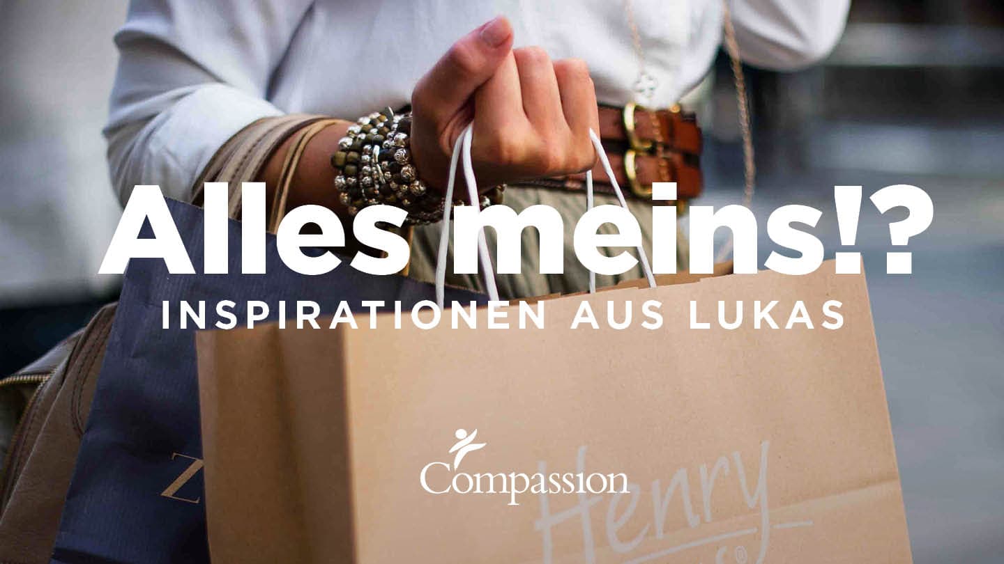 alt="Youversion, Alles meins? Inspirationen aus Lukas, Compassion Deutschland"