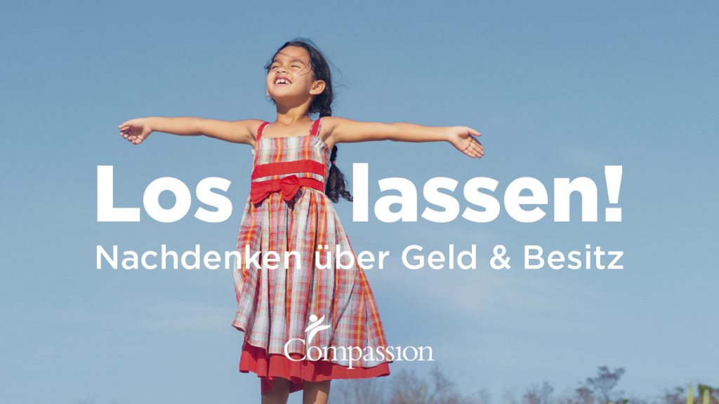 alt="loslassen, Nachdenken über Geld und Besitz, YouVersion, Compassion Deutschland"